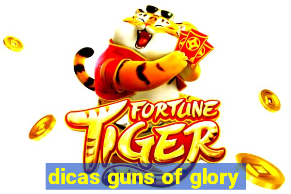 dicas guns of glory